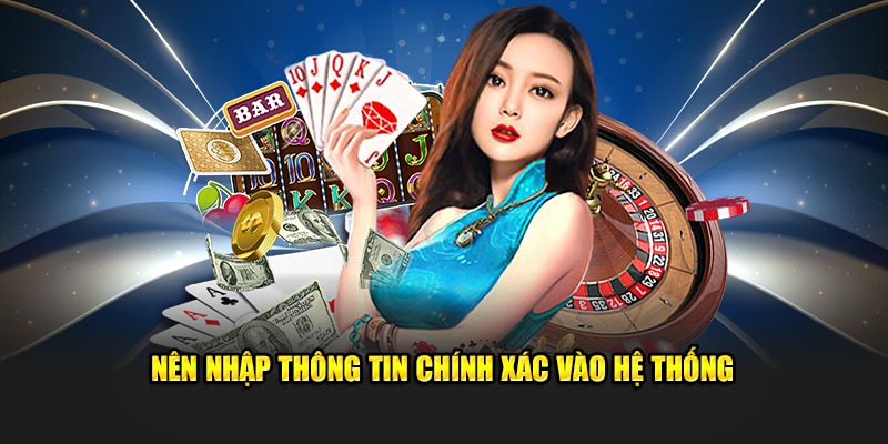 Nên nhập thông tin chính xác vào hệ thống